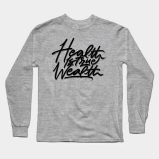 health is true wealth Long Sleeve T-Shirt